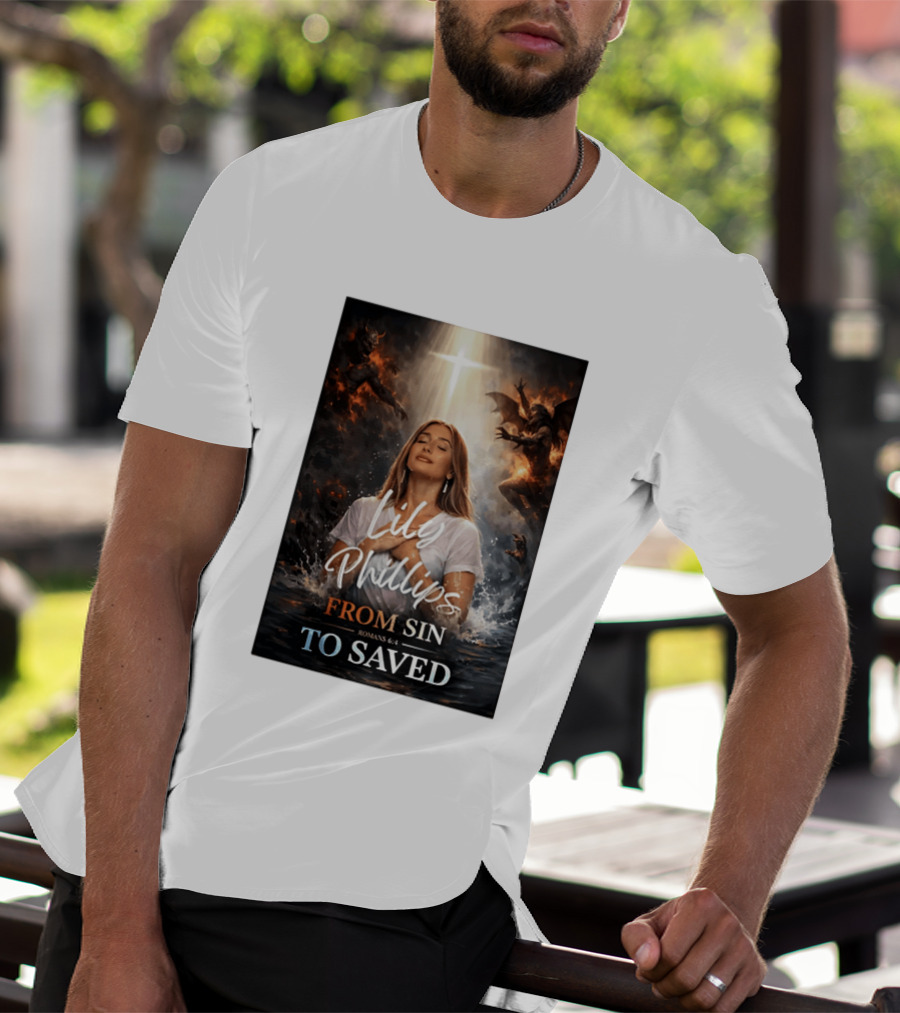 Lily Phillips From Sin To Saved Romans 6:4 Baptism T-Shirt