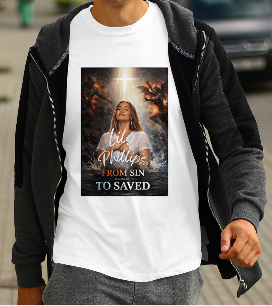 Lily Phillips From Sin To Saved Romans 6:4 Baptism T-Shirt