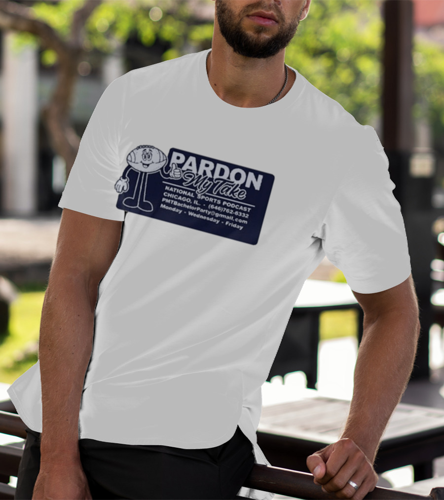 Pardon My Take Podcast Chicago Sports Character Contact Info Monday Wednesday Friday T-Shirt