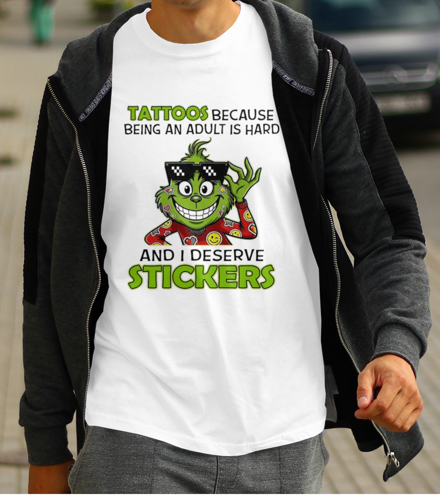 Tattoos Because Being An Adult Is Hard And I Deserve Stickers Grinch Smiley Emojis T-Shirt