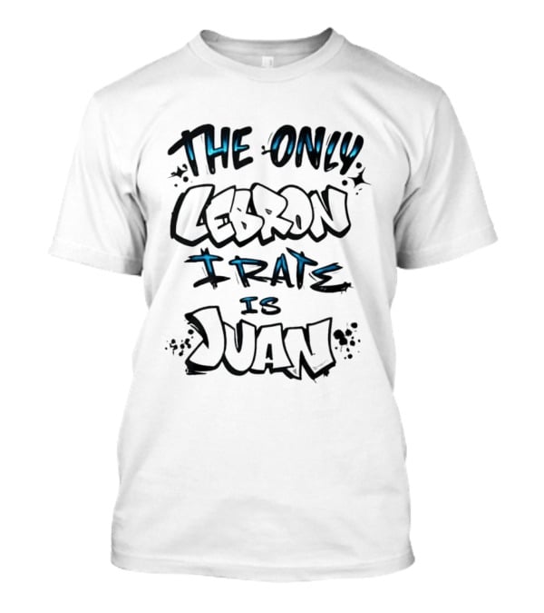 The Only Lebron I Rate Is Juan T-Shirt