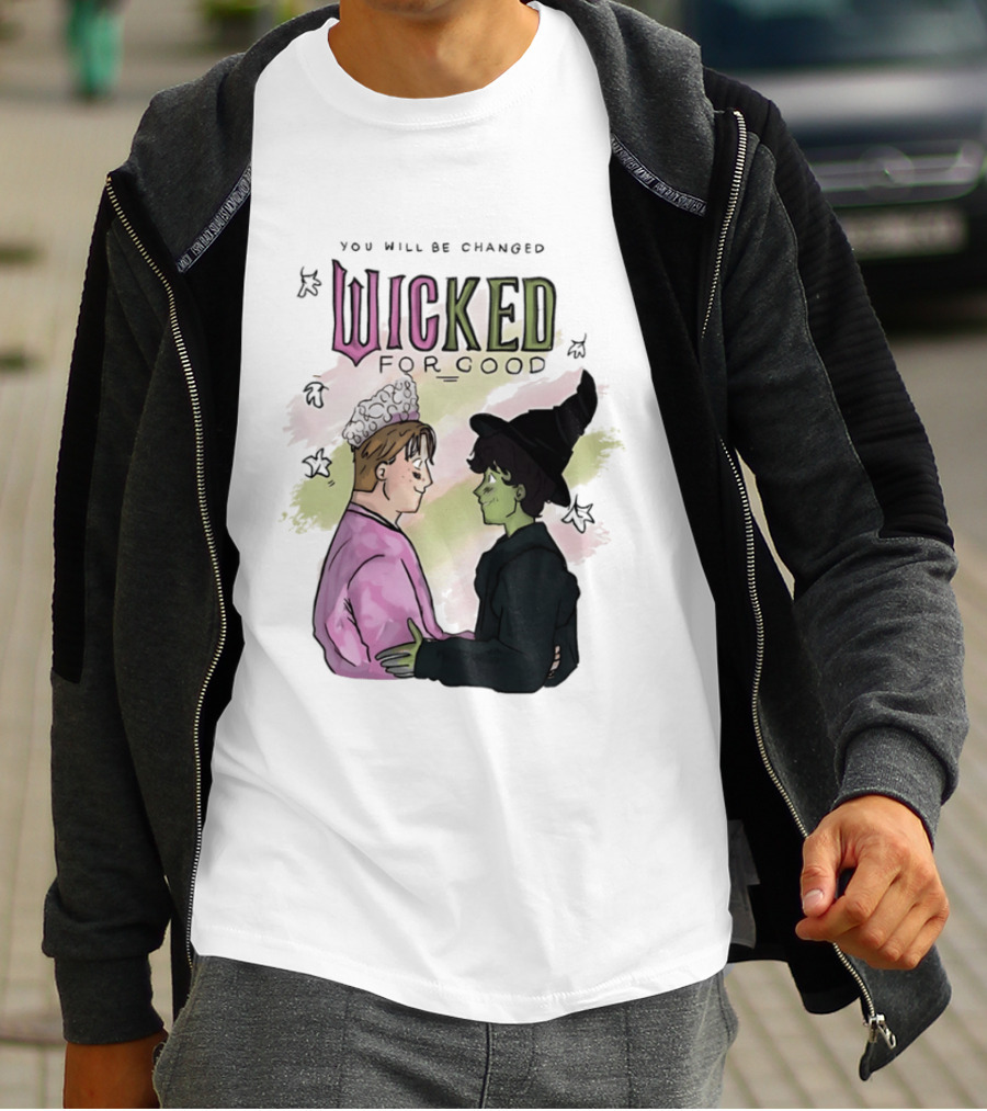 You Will Be Changed Wicked For Good Glinda Elphaba T-Shirt