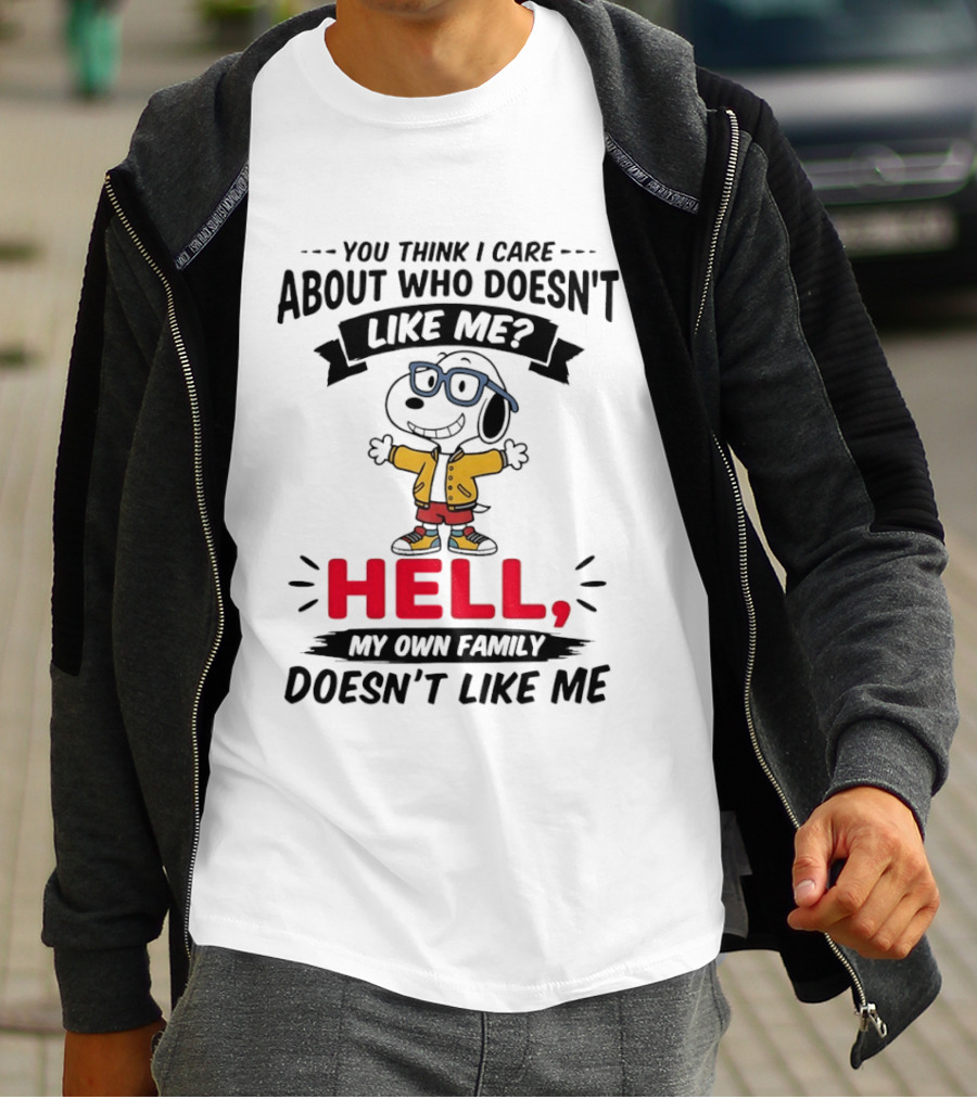 You Think I Care About Who Doesn't Like Me Hell My Own Family Doesn't Like Me Cartoon T-Shirt