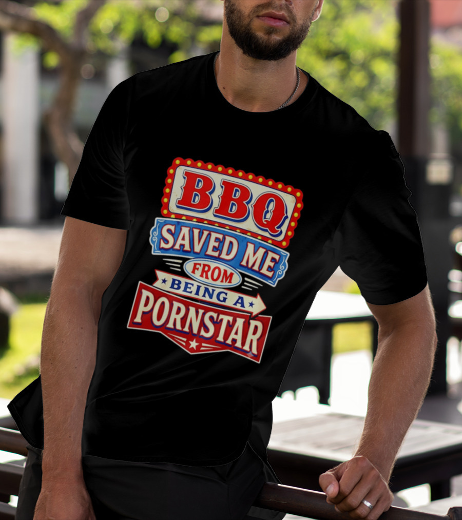 BBQ Saved Me From Being A Pornstar Funny Sign Decor T-Shirt
