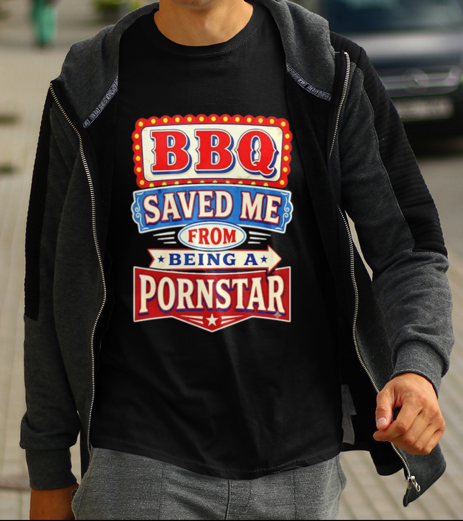 BBQ Saved Me From Being A Pornstar Funny Sign Decor T-Shirt
