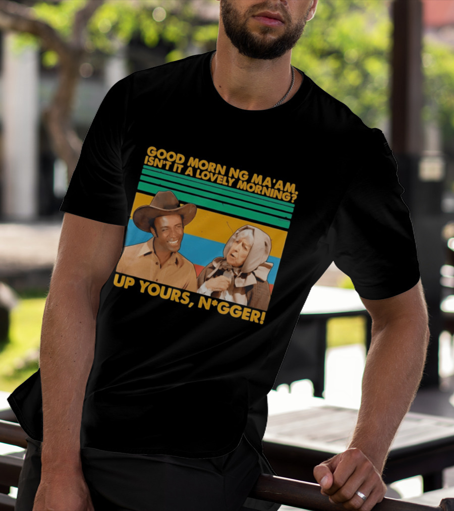 Blazing Saddles 1974 Good Morning Ma’am Isn’t It A Lovely Morning Up Yours Nigger T-Shirt