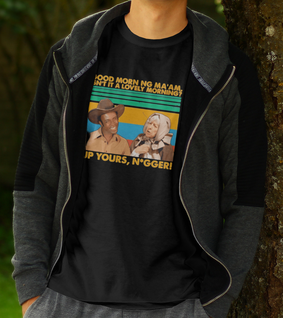 Blazing Saddles 1974 Good Morning Ma’am Isn’t It A Lovely Morning Up Yours Nigger T-Shirt