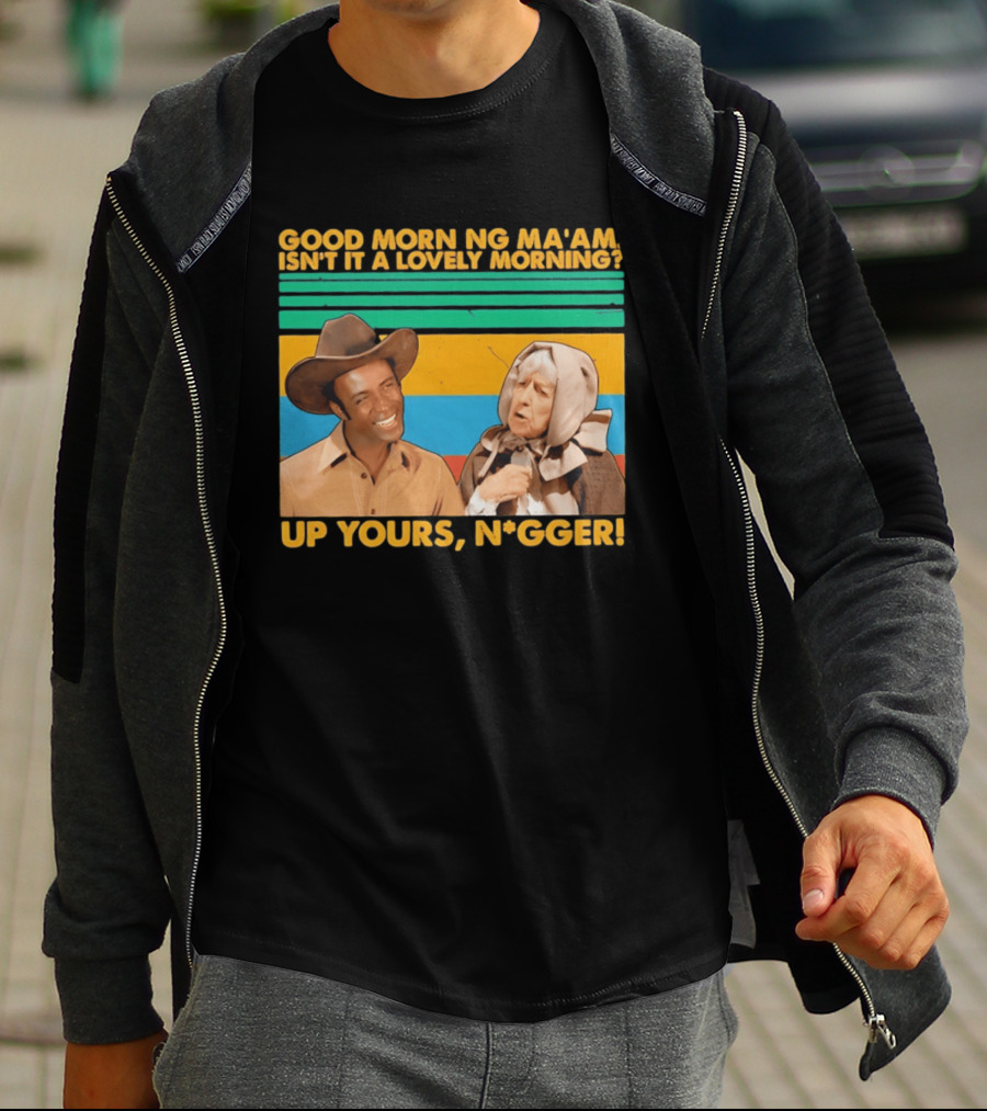 Blazing Saddles 1974 Good Morning Ma’am Isn’t It A Lovely Morning Up Yours Nigger T-Shirt