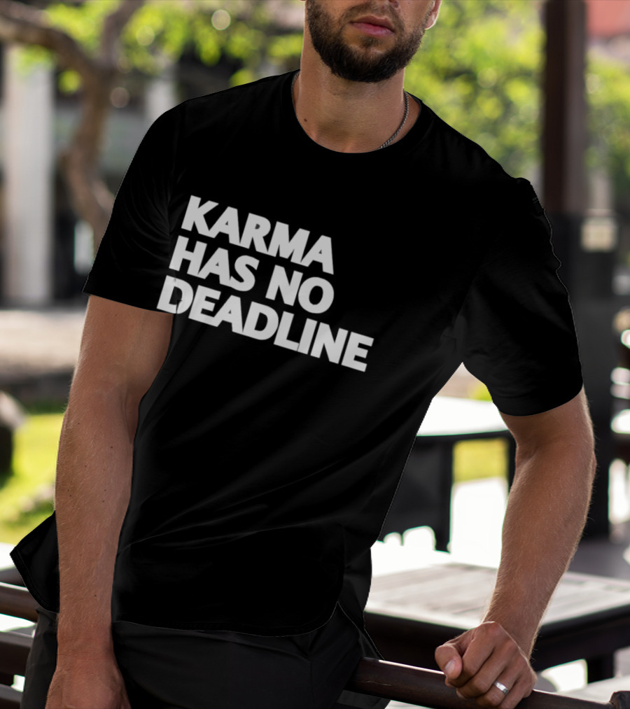 Karma Has No Deadline Inspirational Phrase T-Shirt
