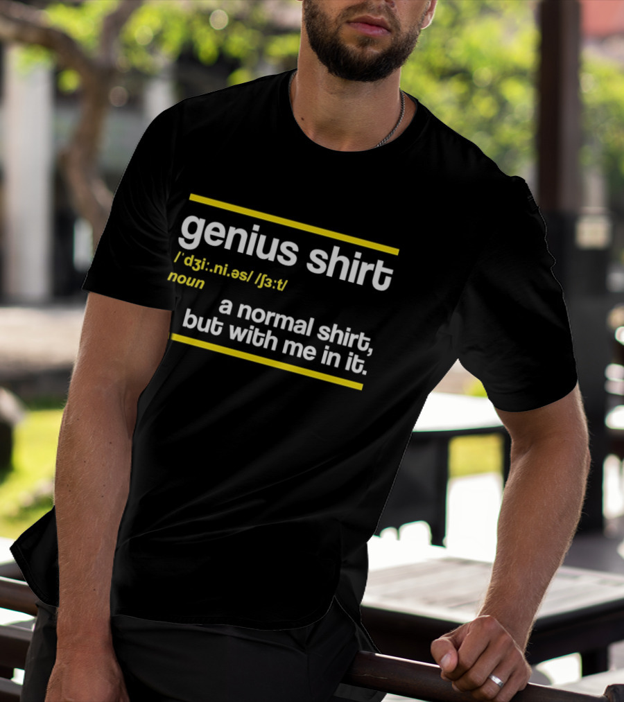 Genius Shirt Definition A Normal But With Me In It T-Shirt