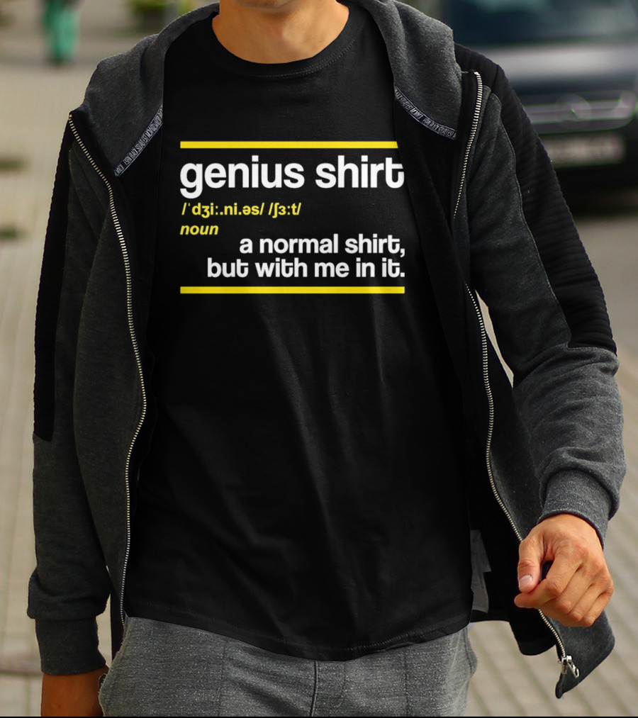 Genius Shirt Definition A Normal But With Me In It T-Shirt
