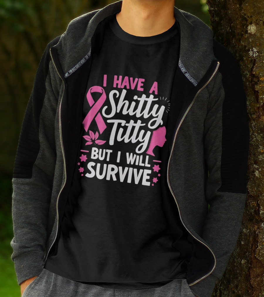 I Have A Shitty Titty But I Will Survive Breast Cancer Awareness Ribbon And Pink Woman T-Shirt