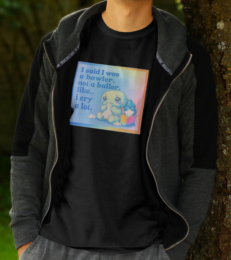 I Said I Was A Bawler Not A Baller Like I Cry A Lot Tearful Turtle T-Shirt