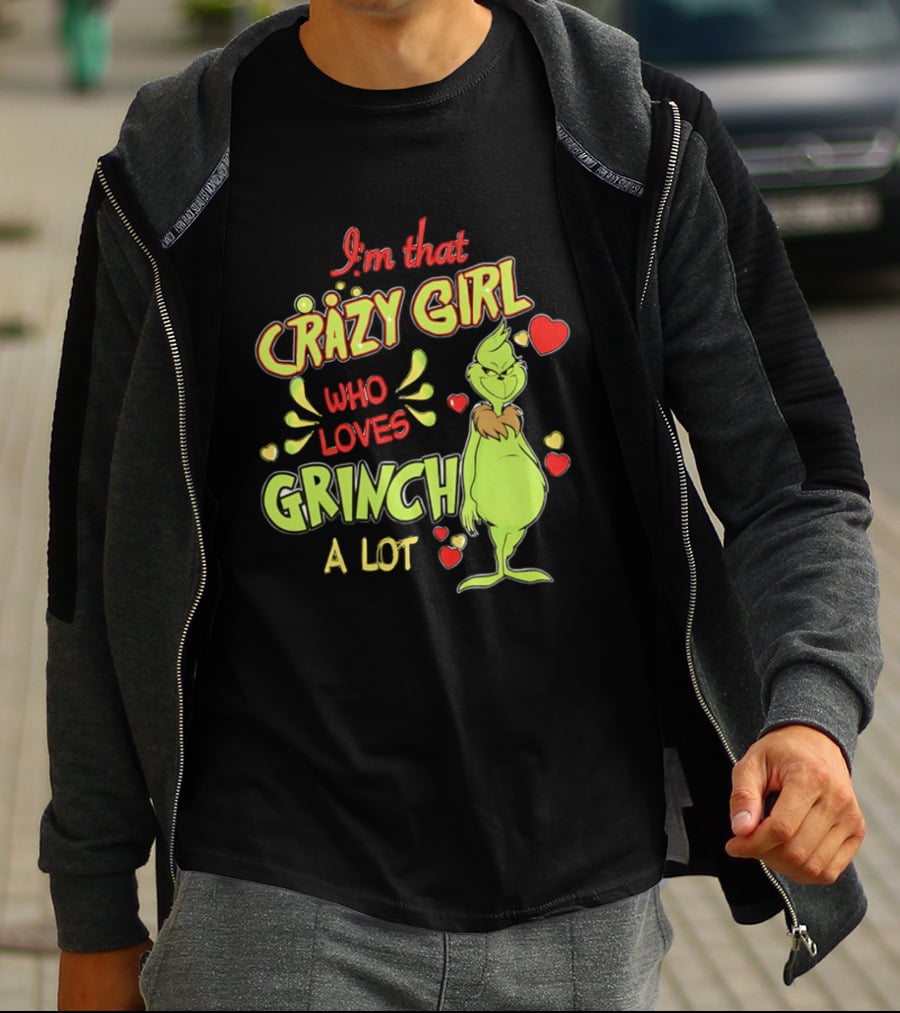 I'm That Crazy Girl Who Loves Grinch A Lot T-Shirt