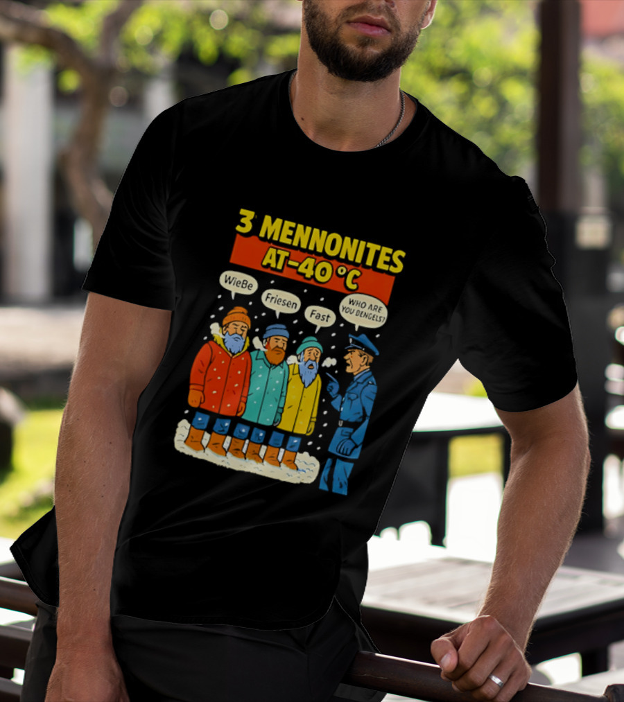 3 Mennonites At 40°C Humorous Wiebe Friesen Fast Who Are You Dengels T-Shirt