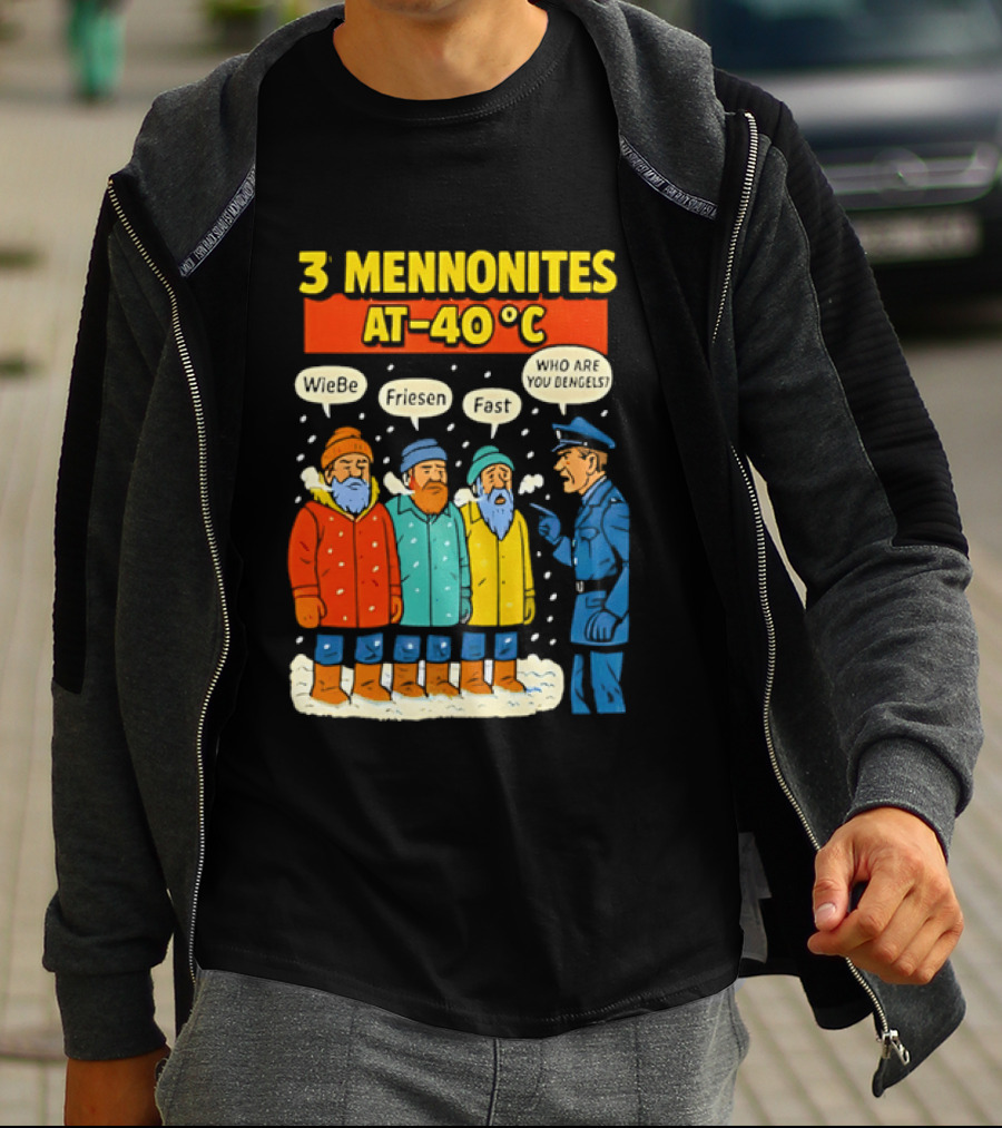 3 Mennonites At 40°C Humorous Wiebe Friesen Fast Who Are You Dengels T-Shirt