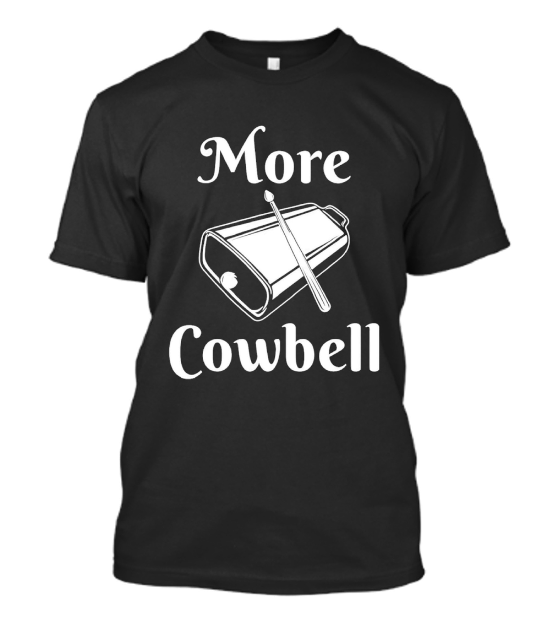 More Cowbell Instrument Classic Humor Phrase T-Shirt