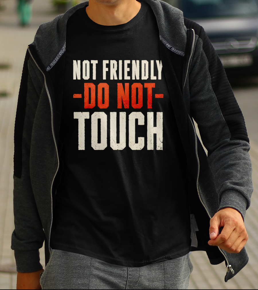 Not Friendly Do Not Touch T-Shirt