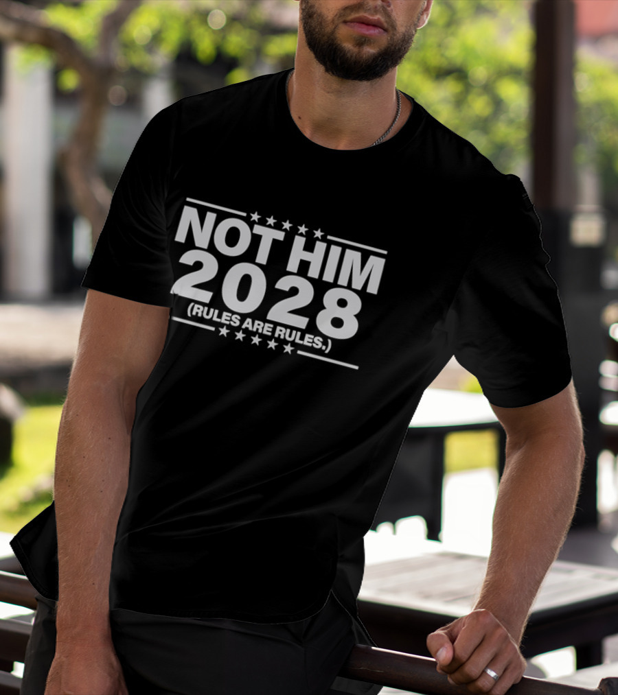 Not Him 2028 Political Rules Are Rules Message T-Shirt