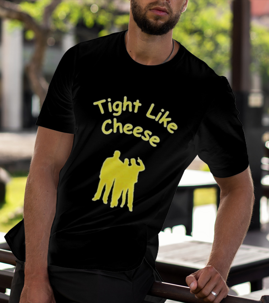 Tight Like Cheese Friendship Trio T-Shirt