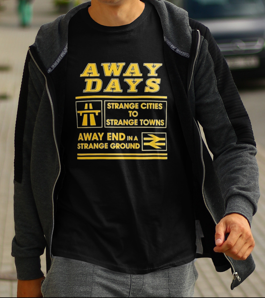 Away Days Strange Cities To Strange Towns Away End In A Strange Ground T-Shirt