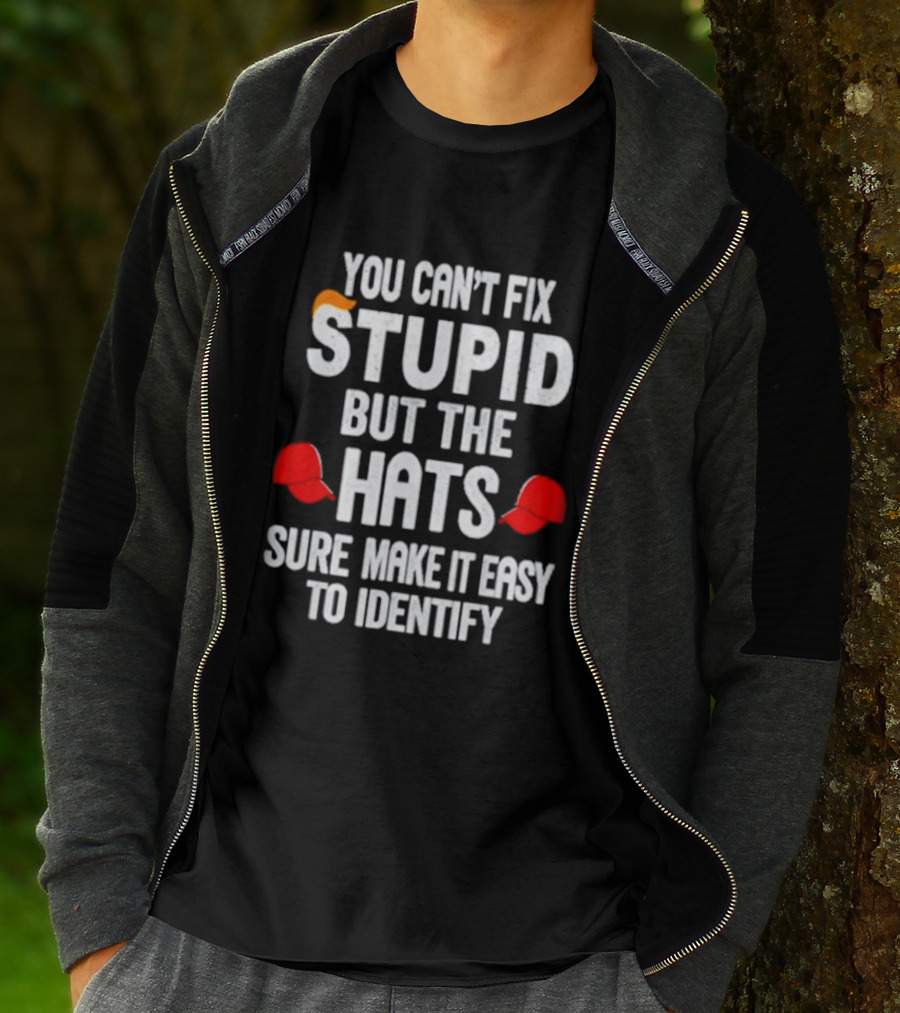 You Can't Fix Stupid But The Hats Sure Make It Easy To Identify T-Shirt