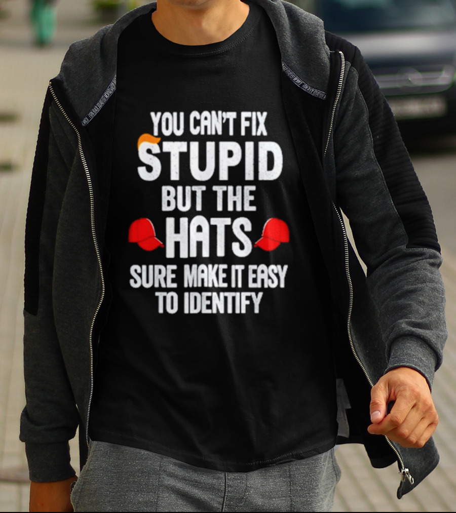You Can't Fix Stupid But The Hats Sure Make It Easy To Identify T-Shirt