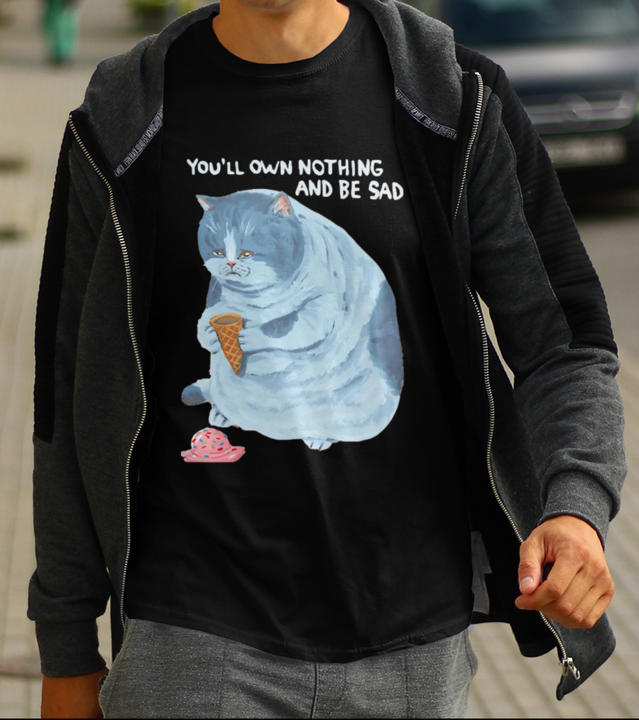 You'll Own Nothing And Be Sad Cat Holding Ice Cream Cone T-Shirt