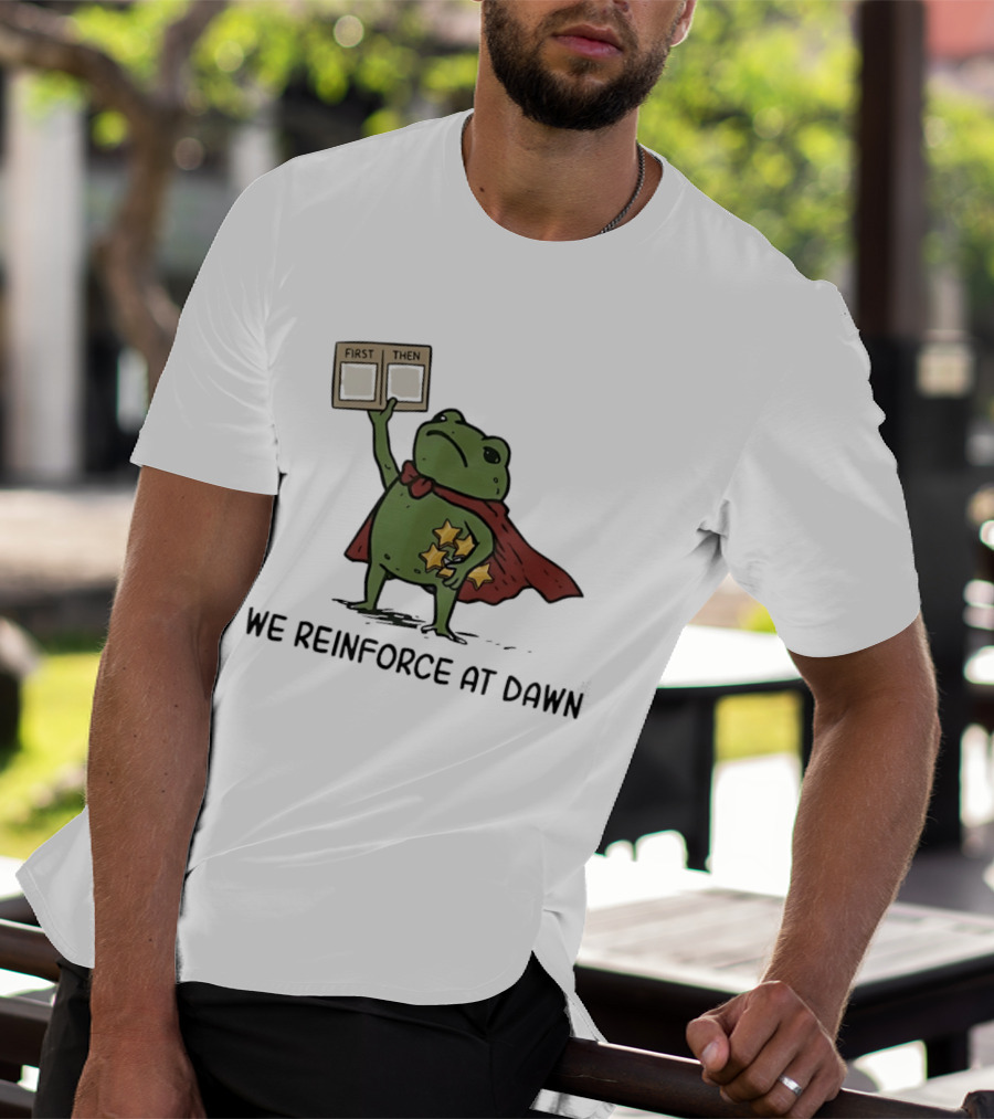 First Then Frog We Reinforce At Dawn T-Shirt