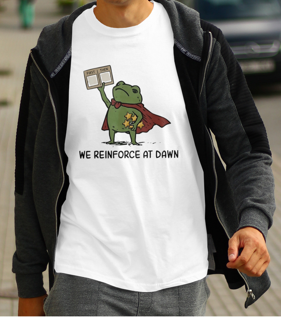 First Then Frog We Reinforce At Dawn T-Shirt