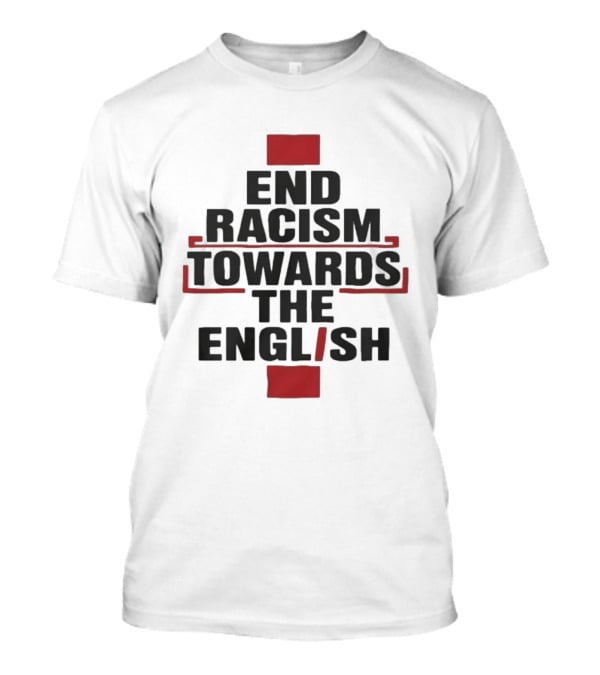End Racism Towards The English Trending Anti Racism Awareness T-Shirt
