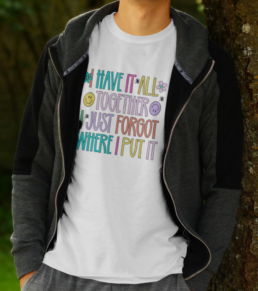 Have It All Together Forgot Where I Put It Floral Smiley Faces T-Shirt