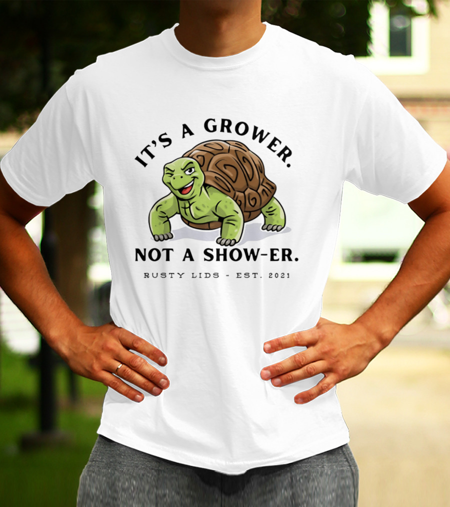 It's A Grower Not A Show Er Turtle Rusty Lids Est 2021 T-Shirt