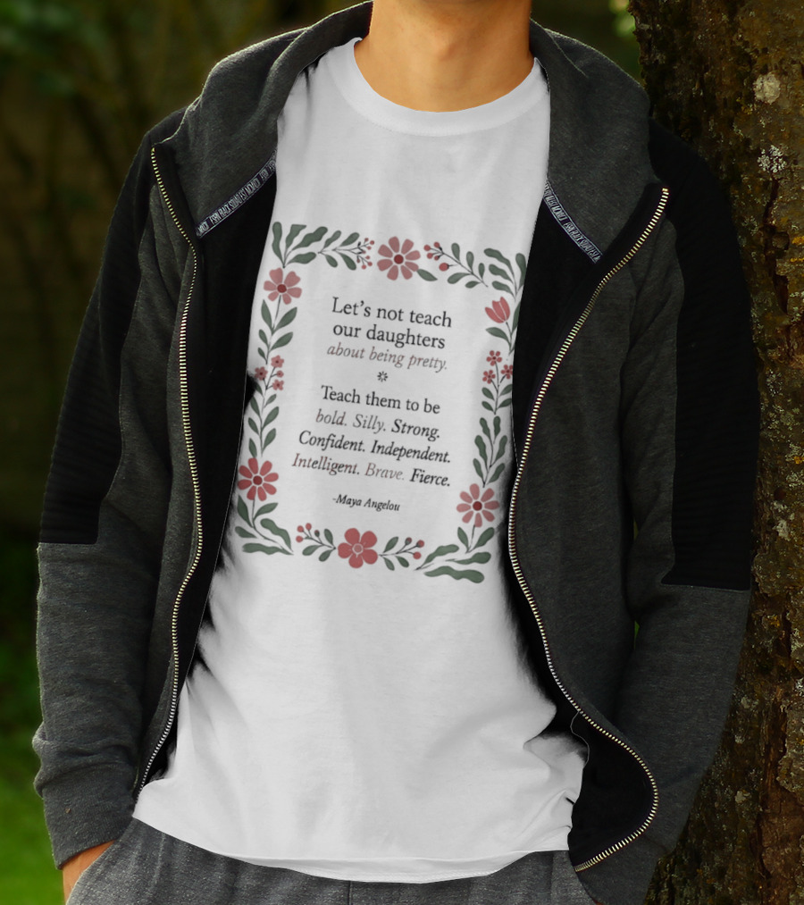 Let's Not Teach Our Daughters About Being Pretty Bold Silly Strong Confident Independent Intelligent Brave Heroes T-Shirt