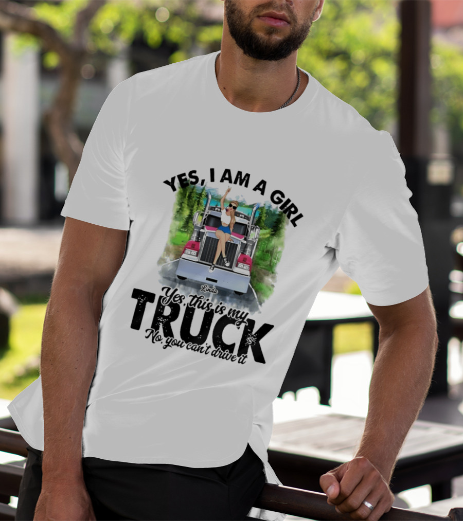 Yes I Am A Girl Yes This Is My Truck No You Can't Drive It T-Shirt