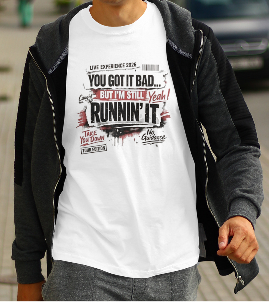 Live Experience 2026 You Got It Bad Still Runnin' It Take You Down Ride Confessions T-Shirt