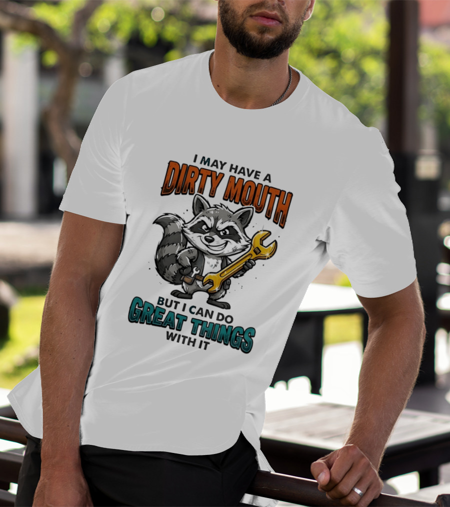 Raccoon I May Have A Dirty Mouth But I Can Do Great Things With It Wrench T-Shirt
