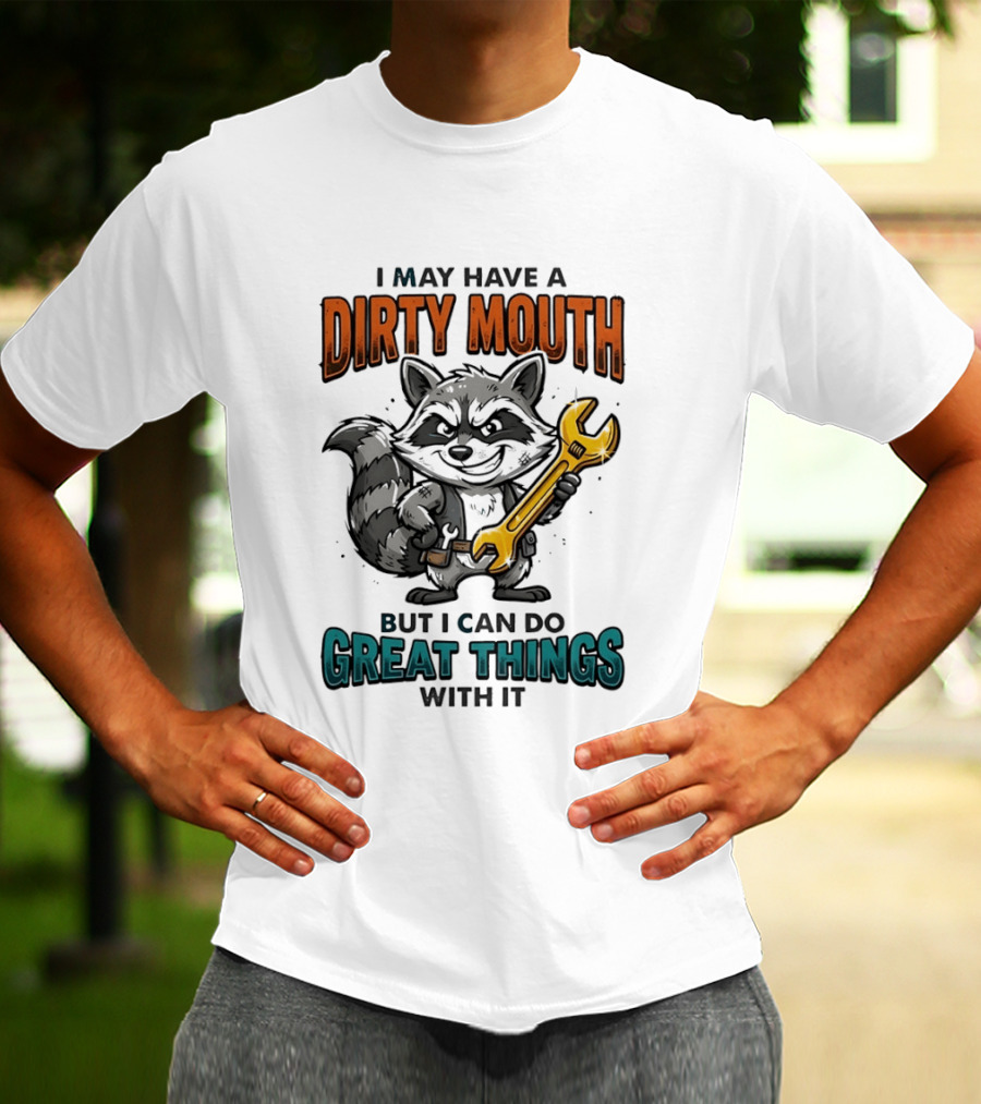 Raccoon I May Have A Dirty Mouth But I Can Do Great Things With It Wrench T-Shirt