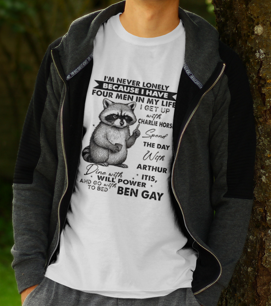 Raccoon I'm Never Lonely Because I Have Four Men Charlie Horse Arthur Itis Ben Gay T-Shirt