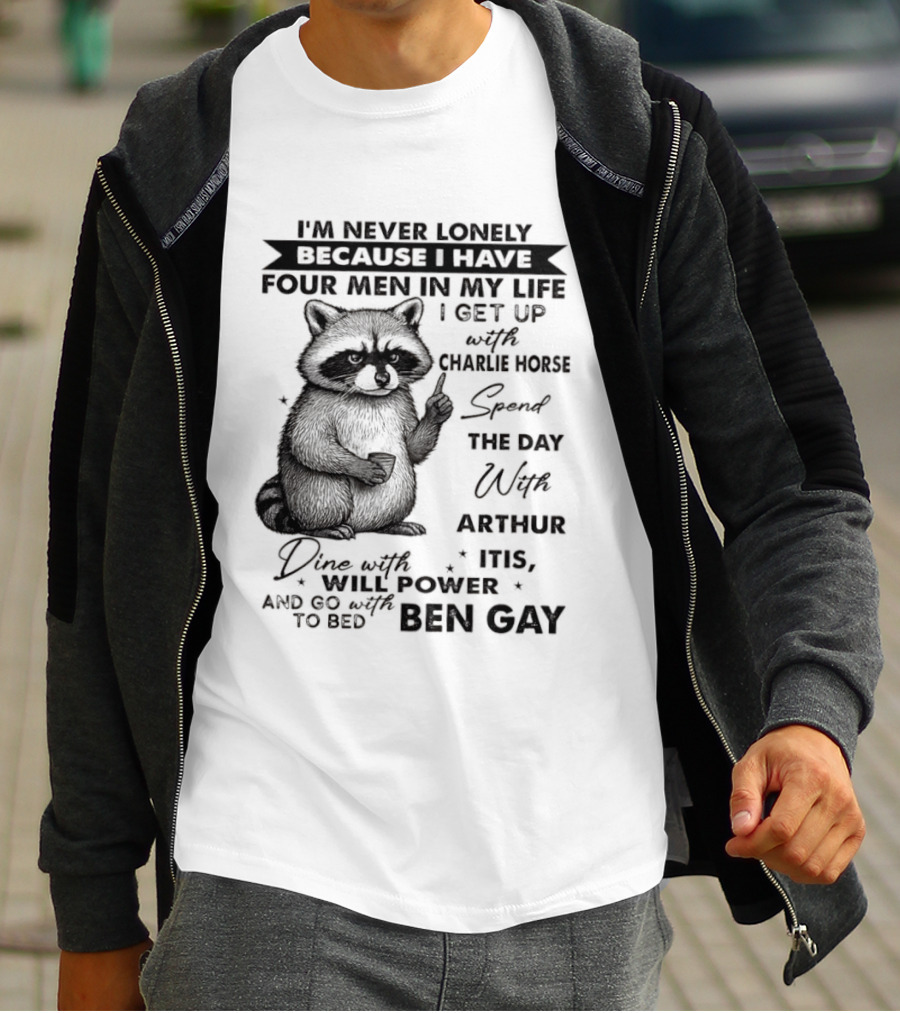 Raccoon I'm Never Lonely Because I Have Four Men Charlie Horse Arthur Itis Ben Gay T-Shirt
