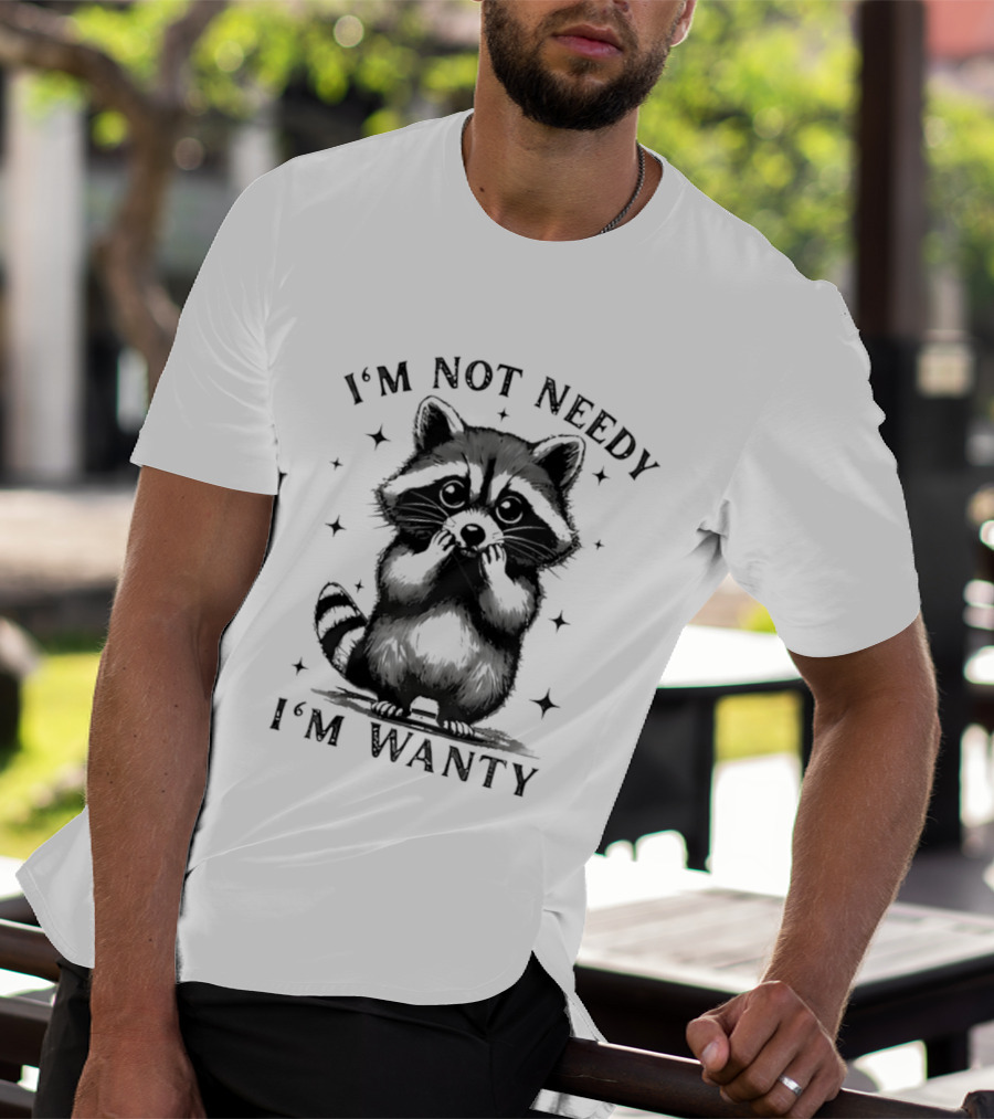 I'm Not Needy Raccoon I'm Wanty Cute Cartoon Animal T-Shirt