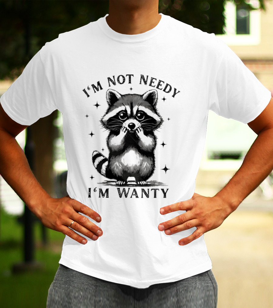 I'm Not Needy Raccoon I'm Wanty Cute Cartoon Animal T-Shirt