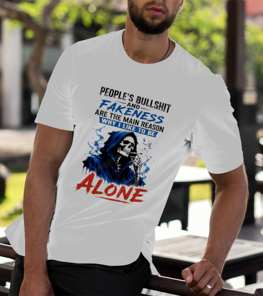 People's Bullshit And Fakeness Are The Main Reason Why I Like To Be Alone Skeleton T-Shirt