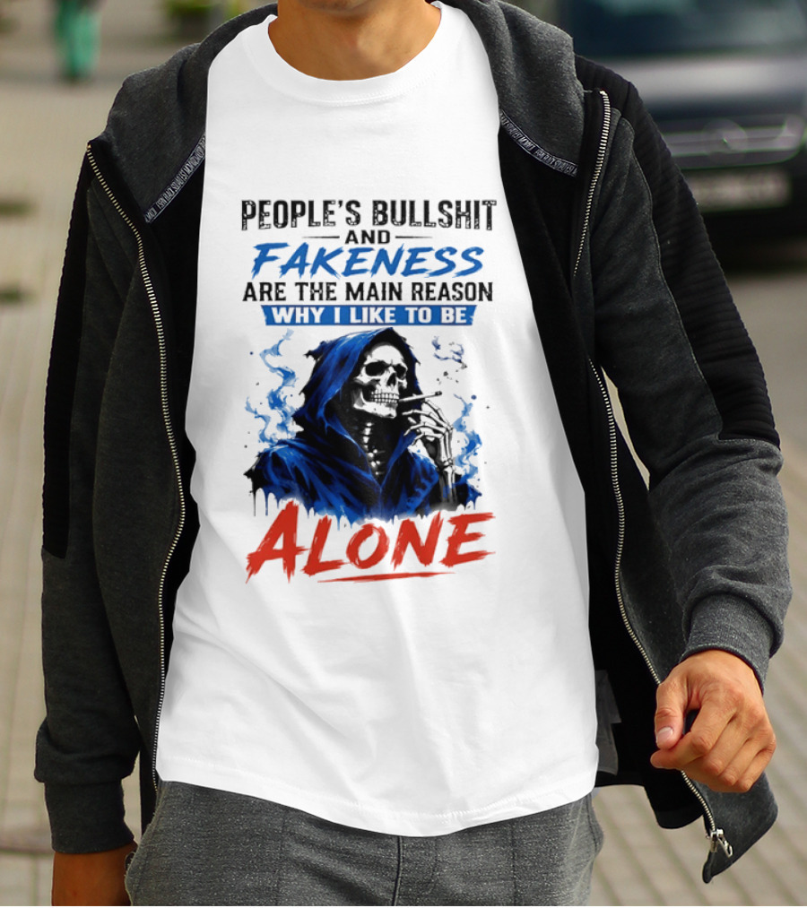 People's Bullshit And Fakeness Are The Main Reason Why I Like To Be Alone Skeleton T-Shirt