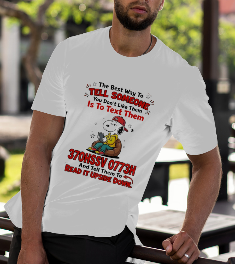 370HSSV 0773H Text Message Snoopy Tell Someone You Don't Like Them T-Shirt