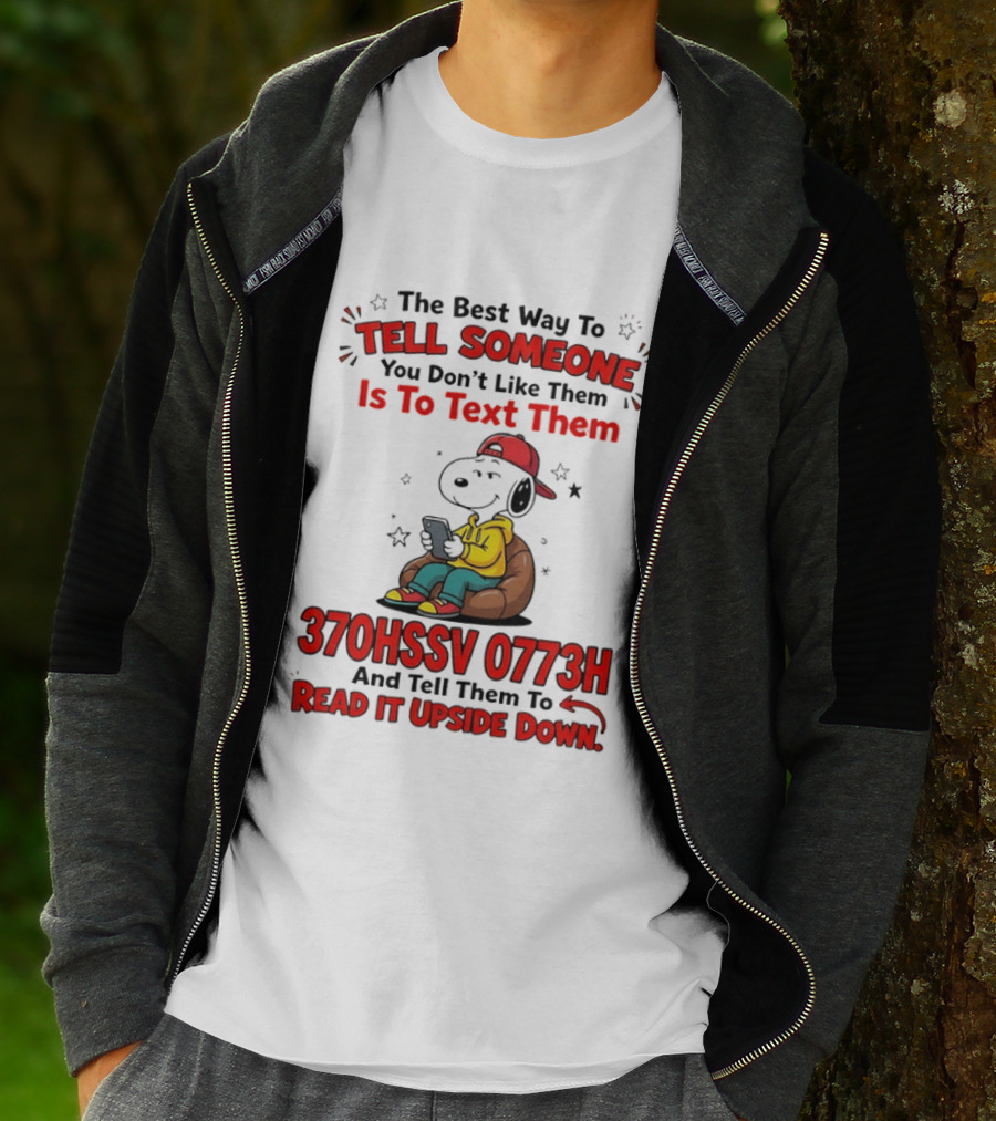 370HSSV 0773H Text Message Snoopy Tell Someone You Don't Like Them T-Shirt