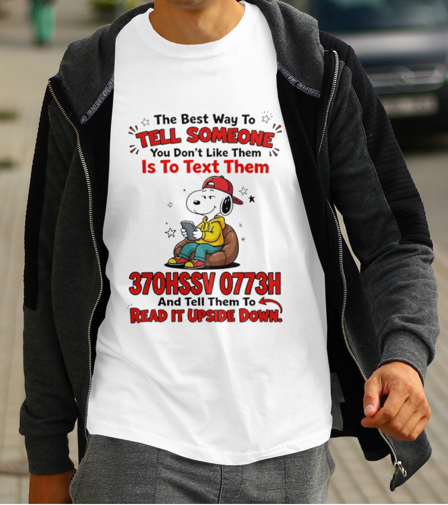 370HSSV 0773H Text Message Snoopy Tell Someone You Don't Like Them T-Shirt