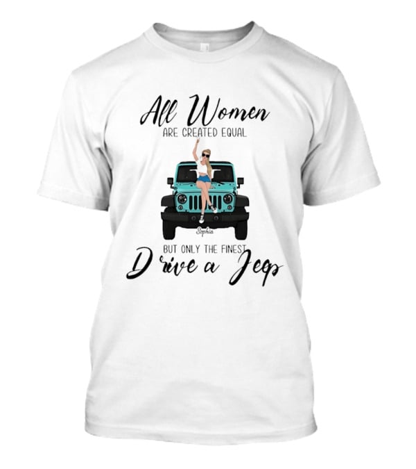 All Women Are Created Equal But Only The Finest Drive A Jeep Sophia T-Shirt
