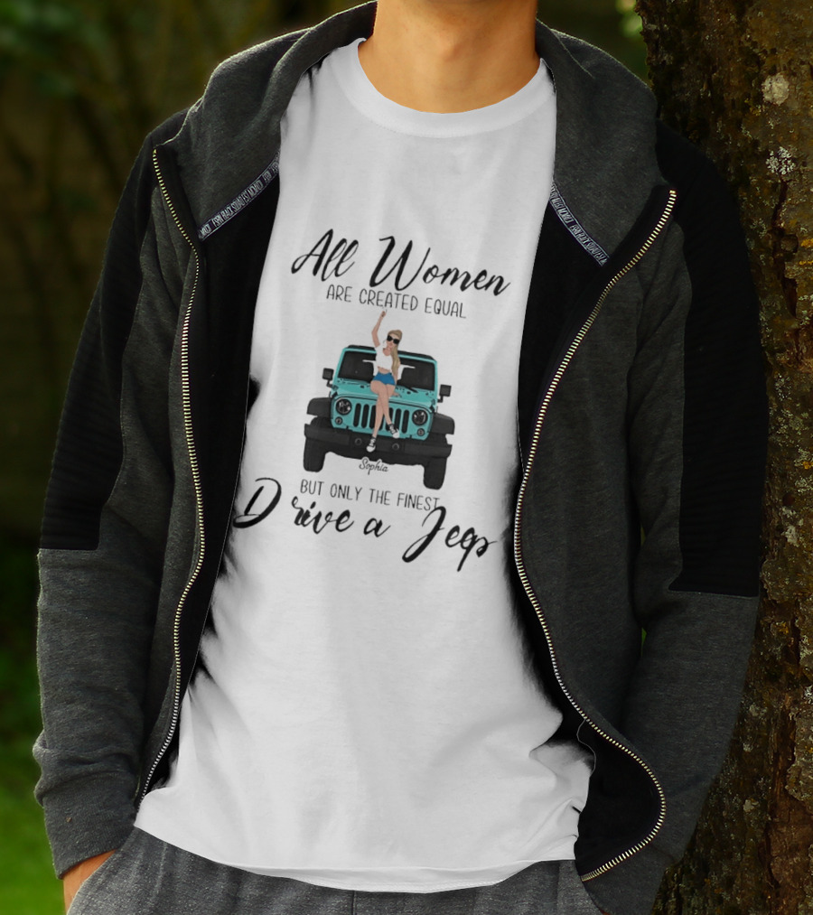 All Women Are Created Equal But Only The Finest Drive A Jeep Sophia T-Shirt