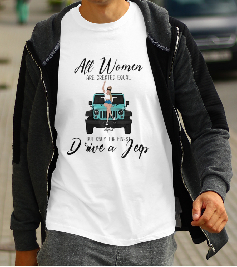 All Women Are Created Equal But Only The Finest Drive A Jeep Sophia T-Shirt